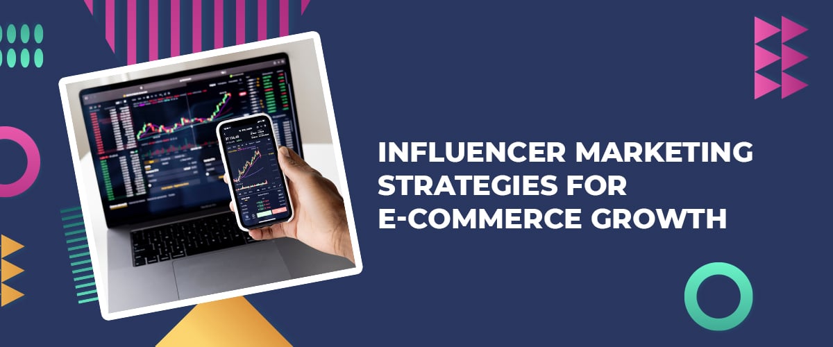 Influencer Marketing Strategies for E-Commerce Growth