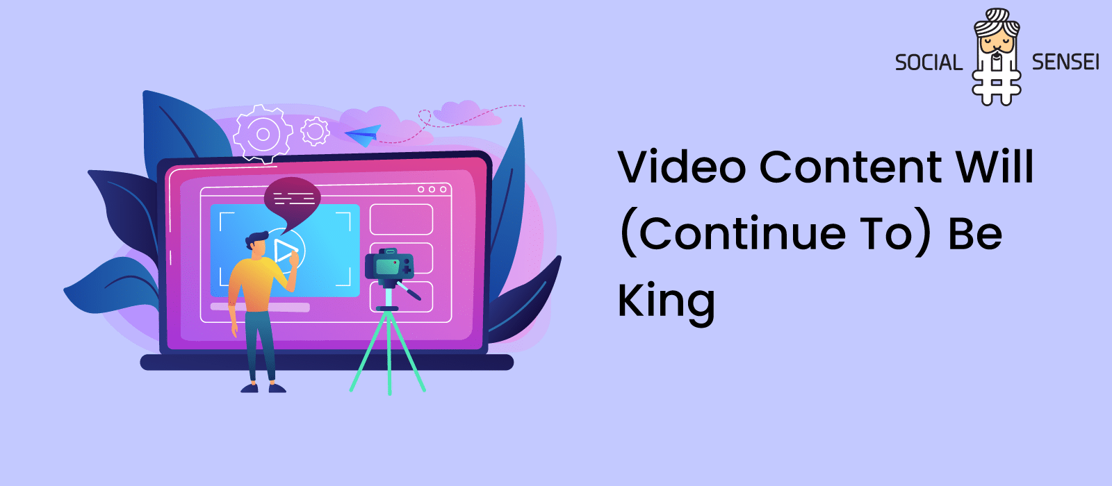 Video Content Will (Continue To) Be King