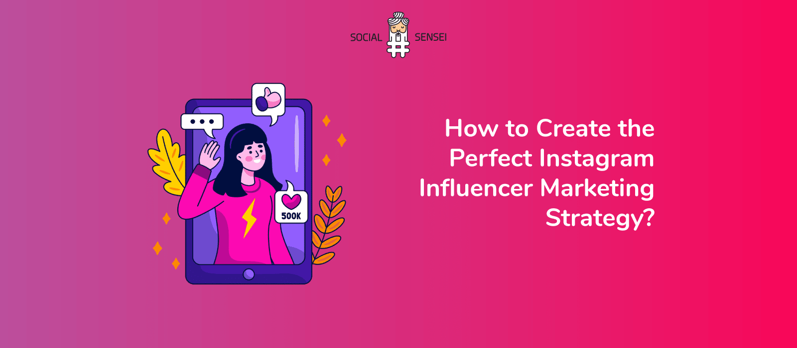 how-to-create-the-perfect-instagram-influencer-marketing-strategy